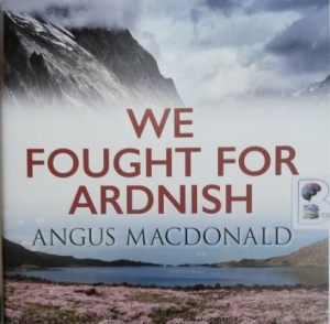 We Fought For Ardnish written by Angus MacDonald performed by Donald Sinclair on Audio CD (Unabridged)